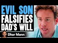 EVIL SON Falsifies Dad's Will PART 1 | Dhar Mann