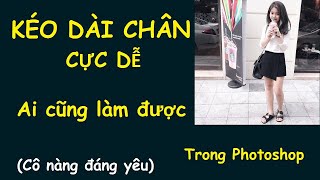 KÉO DÀI CHÂN CỰC DỄ AI CŨNG LÀM ĐƯỢC Cho cô nàng chân ngắn đáng yêu Trong Photoshop |Mr.A 6891|2020 screenshot 2