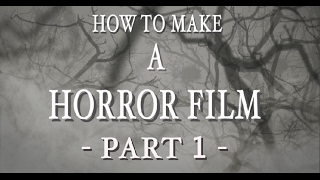 How to make a horror film - Part 1