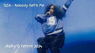 SZA - Nobody Gets Me (Ashy'G Remix)2024