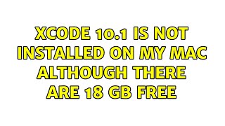 xcode 10.1 is not installed on my mac although there are 18 GB free (4 Solutions!!)