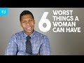 6 OF THE WORST THINGS A WOMAN CAN DO