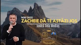 Ionică de la Mediaș - Zacheie Dă-te astăzi jos