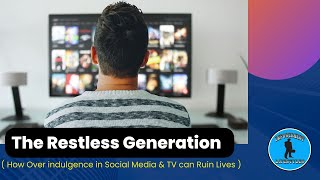 The Restless Generation (How An Overindulgence in Social Media Ruins Lives)