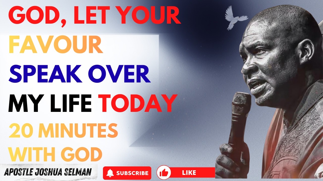 GOD, LET YOUR FAVOUR SPEAK OVER MY LIFE TODAY | APOSTLE JOSHUA SELMAN