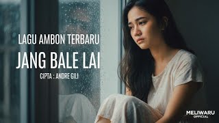 LAGU AMBON TERBARU 2025 — JANG BALE LAI | Ciptaan Andre Gili | MELIWARU  | Bikin Baper! #fyp
