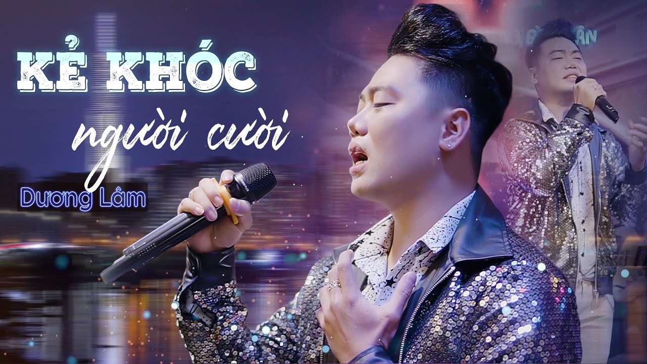KẺ KHÓC NGƯỜI CƯỜI - Dương Lâm | Ca khúc cực mới khiến cả phòng trà Mê Mẫn | Giọng Ca Cho Đời