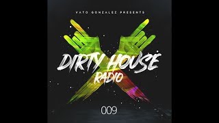 Vato Gonzalez - Dirty House Radio EP09