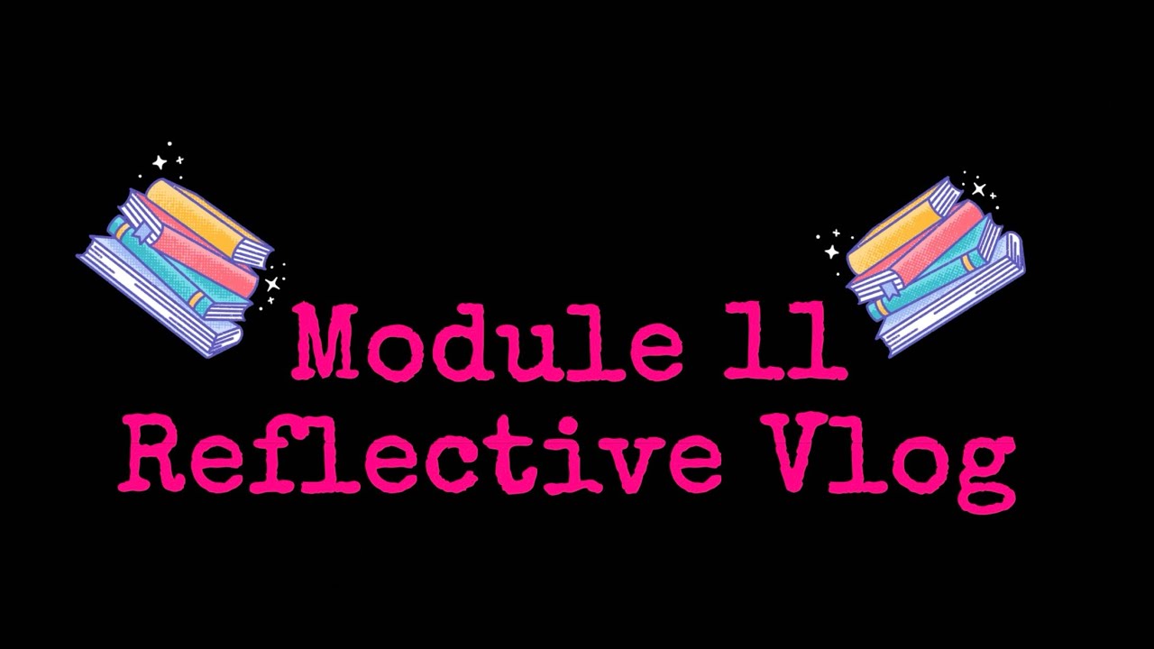 Module 11 Reflective Vlog - YouTube