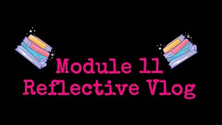 Module 11 Reflective Vlog