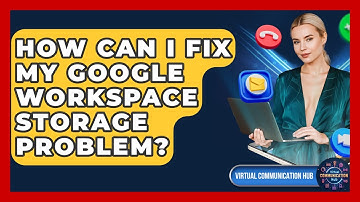 How Can I Fix My Google Workspace Storage Problem? - Virtual Communication Hub