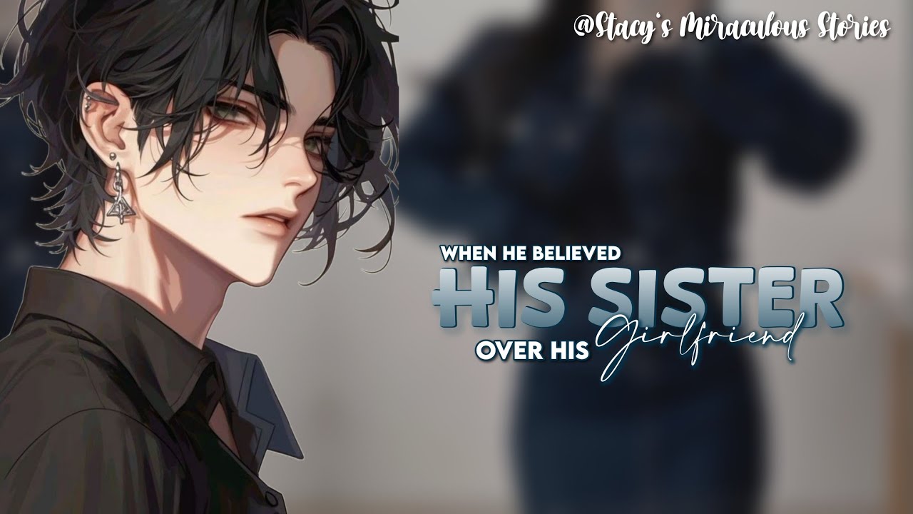 🍋||When He Believed His Sister Over His Girlfriend||OS||mlb texting story||miraculous texting story