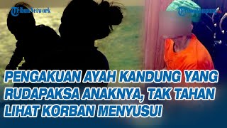 Pengakuan Ayah Kandung yang Rudapaksa Anaknya, Tak Tahan Lihat Korban Menyusui
