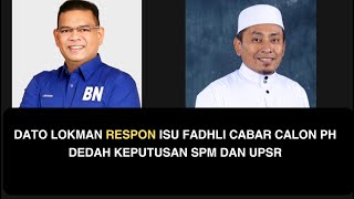 DATO LOKMAN RESPON ISU FADHLI CABAR CALON PH DEDAH KEPUTUSAN SPM DAN UPSR