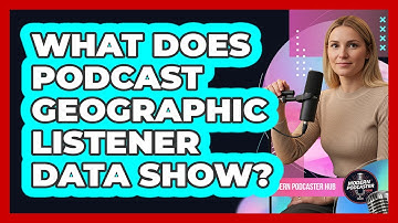 What Does Podcast Geographic Listener Data Show?