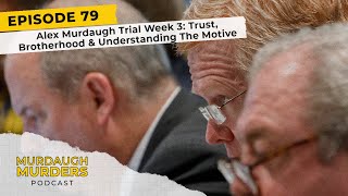 Murdaugh Murders Podcast #79: Murdaugh Trial Week 3: Trust, Brotherhood & Understanding The Motive