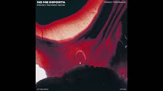 Marco Tropeano - No Me Importa (Franky Rizardo Remix)