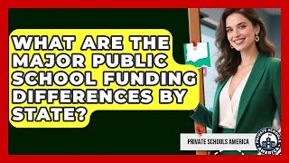 What Are The Major Public School Funding Differences By State? - Private Schools America