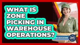What Is Zone Picking In Warehouse Operations? - Smart Logistics Network