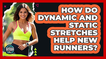 How Do Dynamic And Static Stretches Help New Runners? - Running Beyond Limits