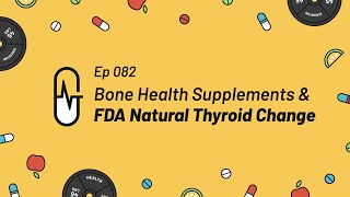 Ep 082 - Bone Health Supplements & FDA Natural Thyroid Change