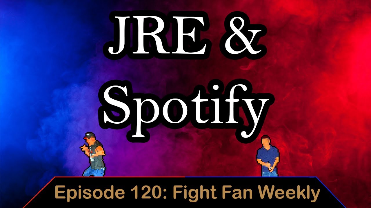 UFC Woodley vs Burns, JRE on Spotify & More - Ep. 120 - Fight Fan Weekly