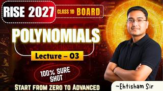 RISE 2027 🔥 Polynomials Lecture 03 | Basics to Advanced 💯 | Score 100/100 Boards 2027