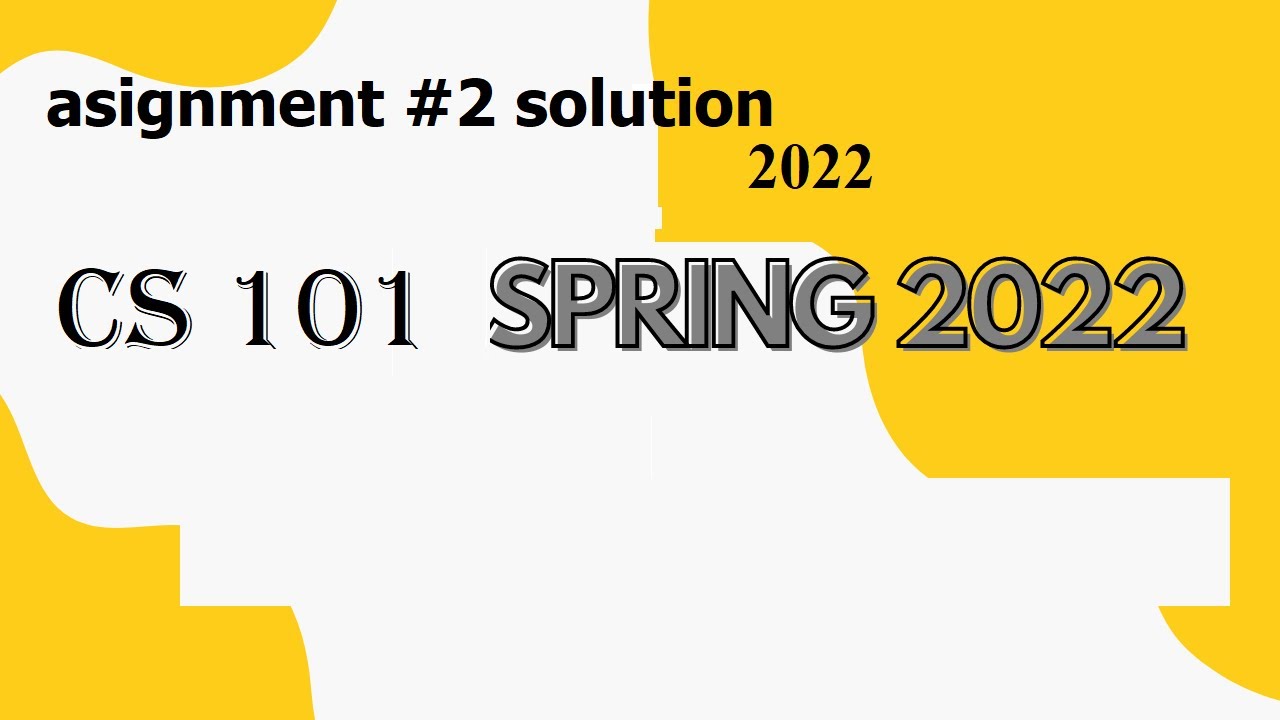 cs 101 assignment 2 solution spring 2022| cs 101 assignment 2|solution ...