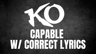 Video thumbnail of "KO - Capable w/ CORRECT LYRICS"