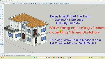 Bài 2 - Dựng Cột, Vẽ Tường và Chừa Ô Cửa Tầng 1 Biệt Thự Trong SketchUp | Than Le