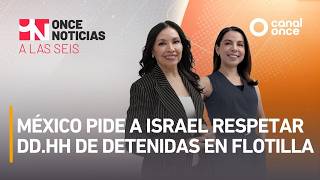 A Las Seis - México pide a Israel respetar DD.HH de detenidas en flotilla (19/05/2026)