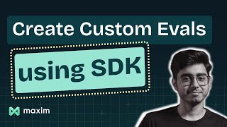 Test & Evaluate your Agents via Maxim SDK | Create Custom evaluators