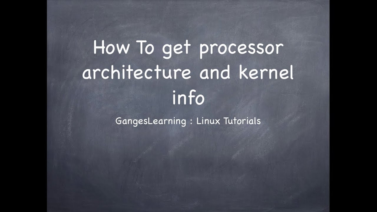 Linux Tutorials: How to get kernel info and processor architecture of ...