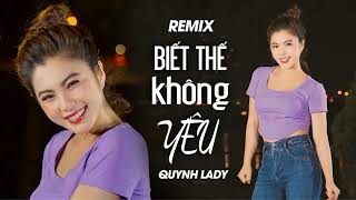 Video thumbnail of "QUỲNH LADY - BIẾT THẾ KHÔNG YÊU (Remix)"