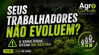 POR QUE SEUS TRABALHADORES NÃO EVOLUEM NO AGRONEGÓCIO? CORTE AGRO CONECTA PODCAST EP 38