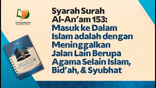 Syarah Surah Al-An'am 153: Masuk ke Dalam Islam adalah dengan Meninggalkan Jalan Lain ...