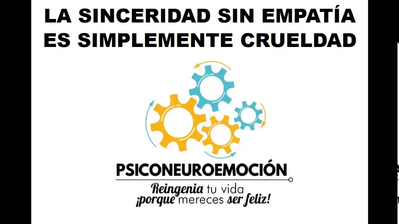 La Sinceridad Sin Empatia Es Crueldad