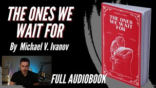 The Ones We Wait For | FULL AUDIOBOOK by Michael V. Ivanov