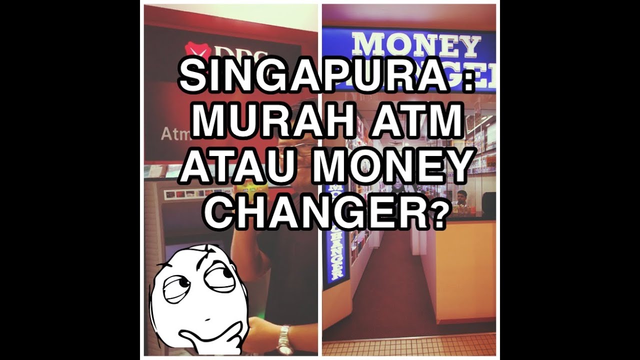 Singapura Lebih Murah Tukar Uang Di Money Changer Atau ATM? YouTube