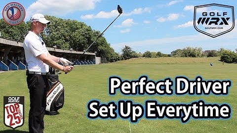 Perfect Driver Set Up Every Time