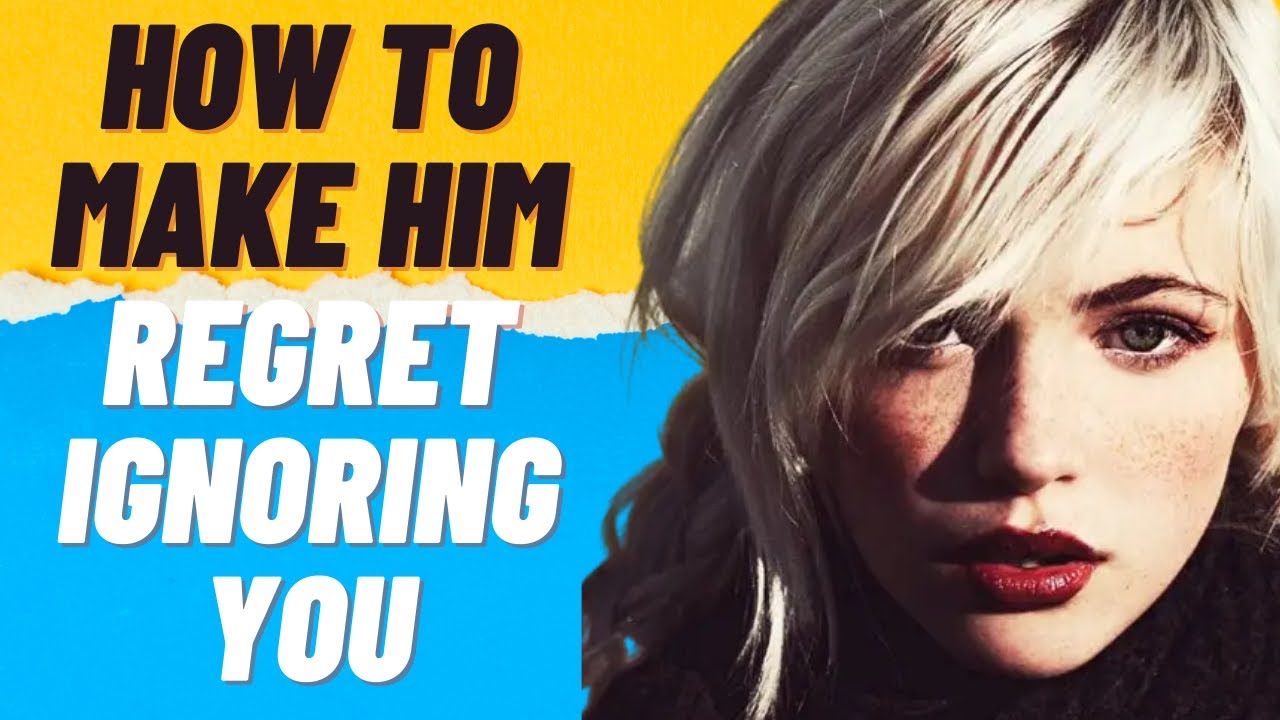 How To Make Him Regret Ignoring You YouTube