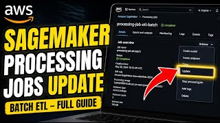 How to update AWS Sagemaker Processing jobs for batch ETL - Full Guide