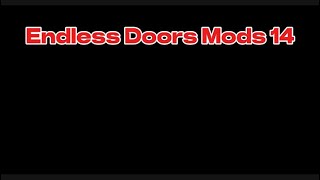 Endless Doors E177: Endless Doors Mods 14