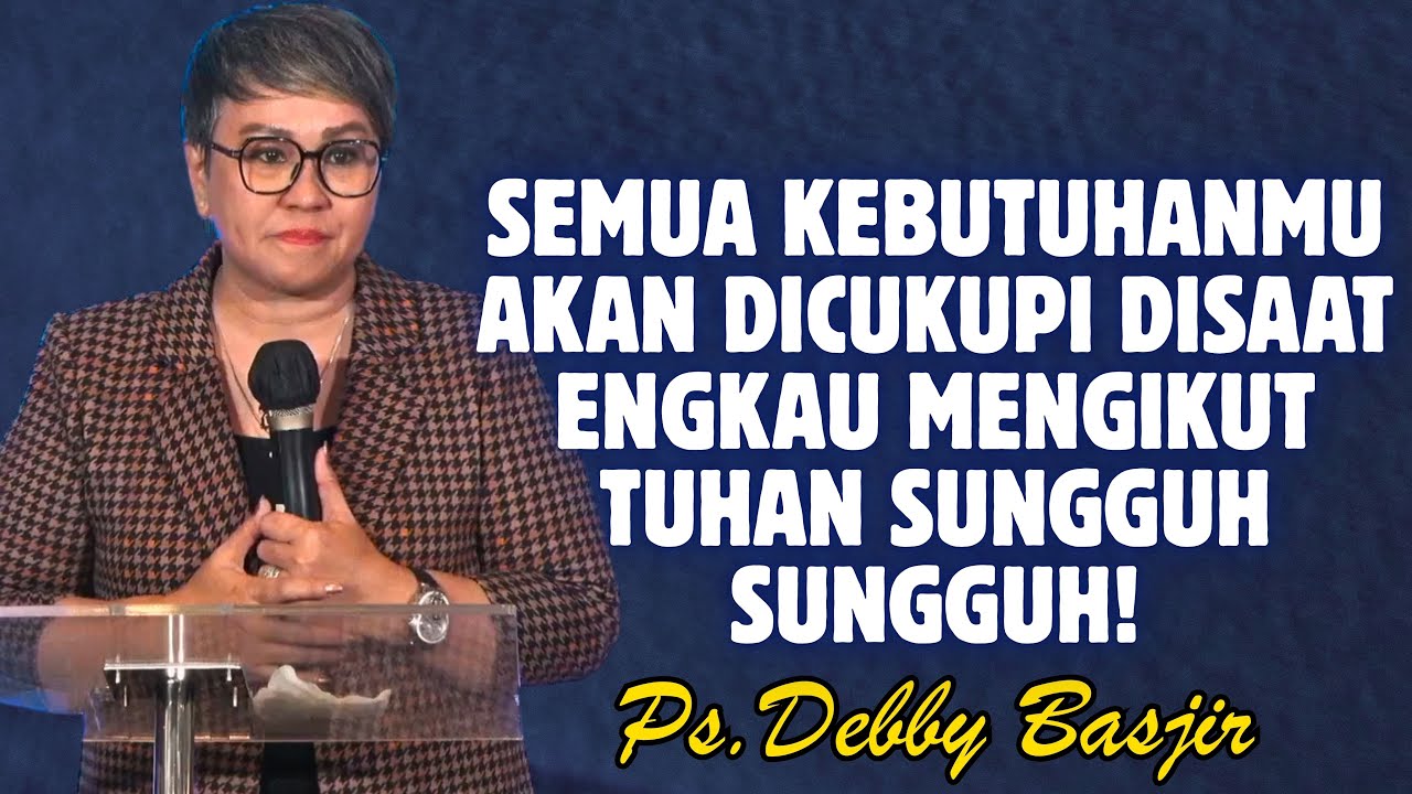 TUHAN PASTI MENCUKUPI SEMUA KEBUTUHANMU DISAAT KAU MENGIKUTINYA DENGAN SUNGGUH | PDT. DEBBY BASJIR