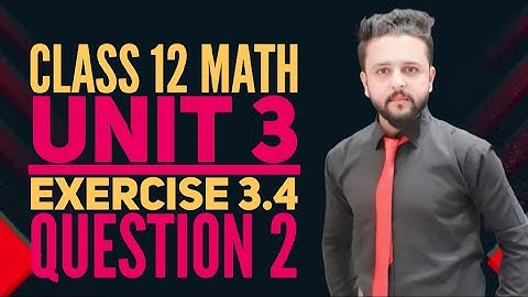 Exercise 3.4 Question 2 | Class 12 Maths Chapter 3 | #class12math