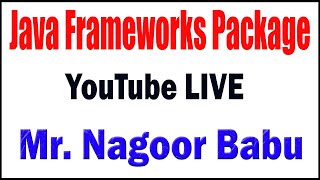 JAVA FRAMEWORK BY NAGOOR BABU SIR