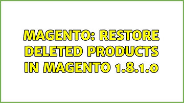 Magento: Restore deleted products in Magento 1.8.1.0 (2 Solutions!!)