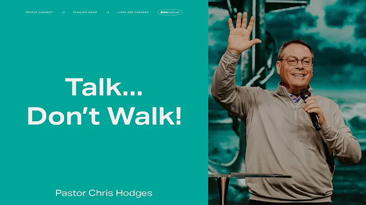 Talk Dont Walk! -  Pastor Chris Hodges