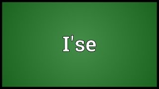 I'se Meaning