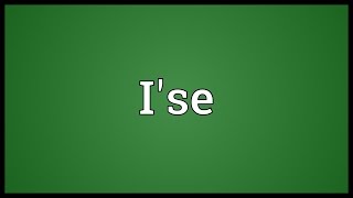 I'se Meaning